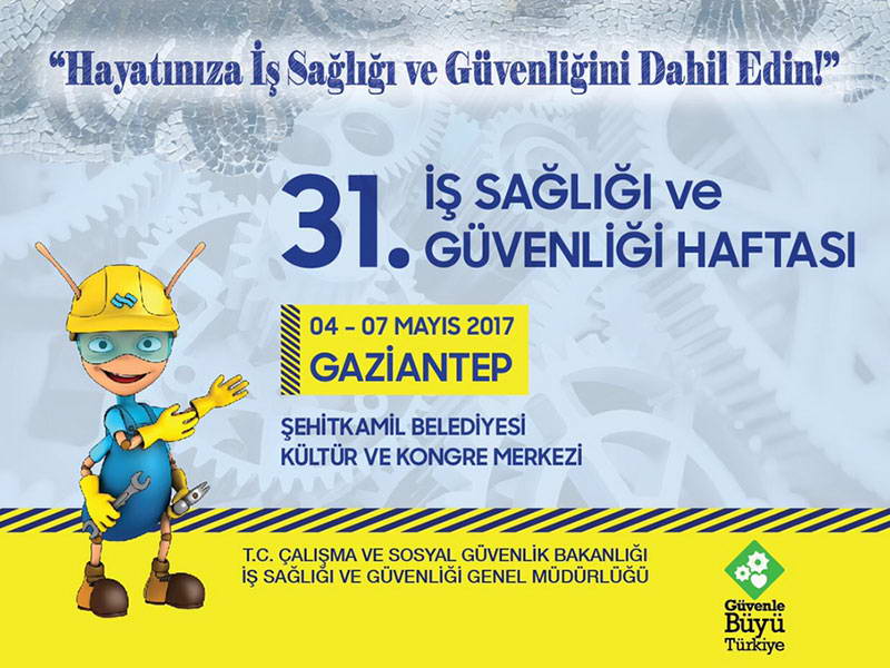 31. İş Sağlığı ve Güvenliği Haftası 4-7 Mayıs'ta Gaziantep'te